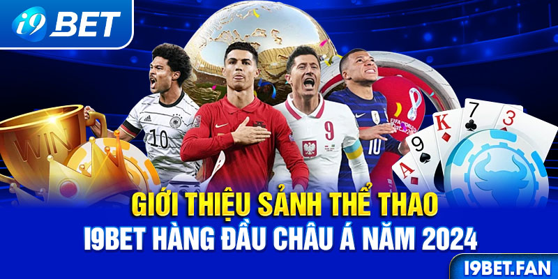 Cá Cược Thể Thao i9bet – Tỷ Lệ Kèo Cực Hấp Dẫn