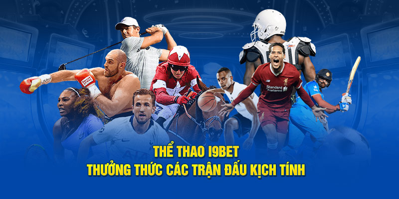 Các trận thể thao được yêu thích tại i9bet